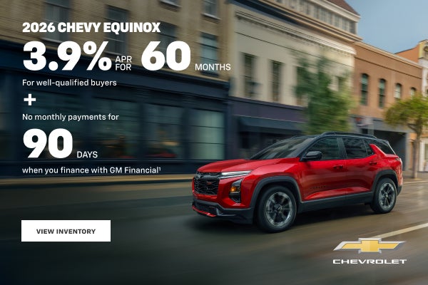 2026 Chevy Equinox. 3.9% APR for 60 Months for well-qualified buyers + No monthly payments for 90...